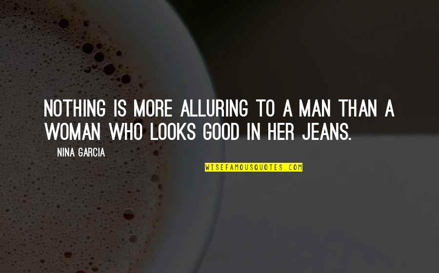 A Good Woman Quotes By Nina Garcia: Nothing is more alluring to a man than