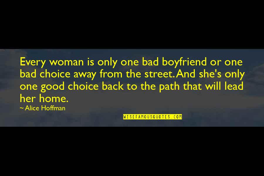 A Good Woman Will Quotes By Alice Hoffman: Every woman is only one bad boyfriend or