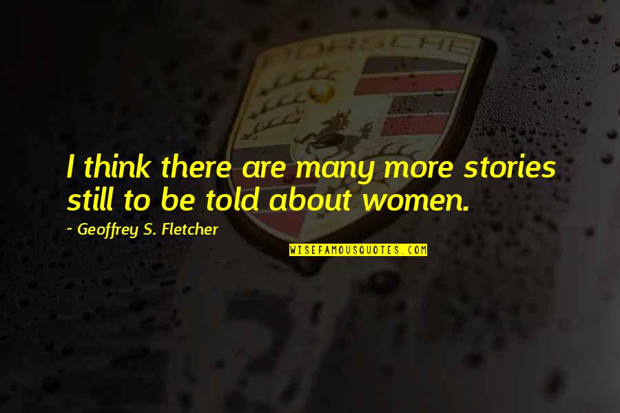 A Good Woman Will Quotes By Geoffrey S. Fletcher: I think there are many more stories still