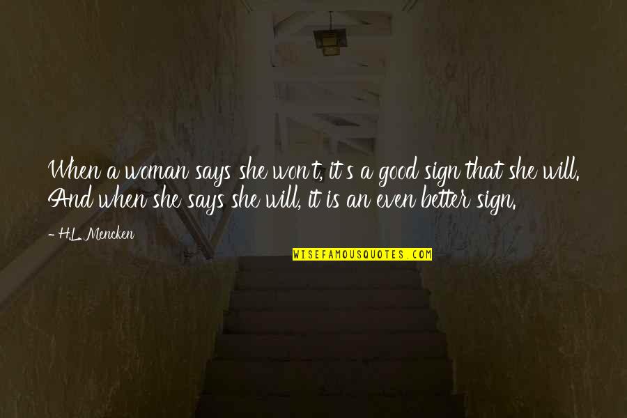 A Good Woman Will Quotes By H.L. Mencken: When a woman says she won't, it's a