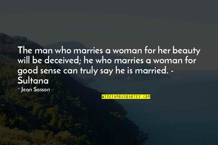 A Good Woman Will Quotes By Jean Sasson: The man who marries a woman for her