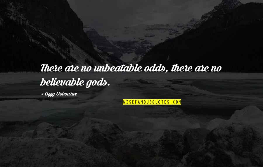 A Good Woman Will Quotes By Ozzy Osbourne: There are no unbeatable odds, there are no