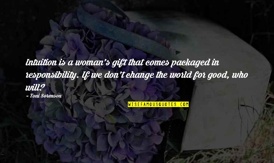 A Good Woman Will Quotes By Toni Sorenson: Intuition is a woman's gift that comes packaged