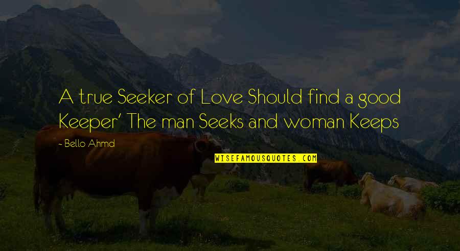 A Good Woman's Love Quotes By Bello Ahmd: A true Seeker of Love Should find a