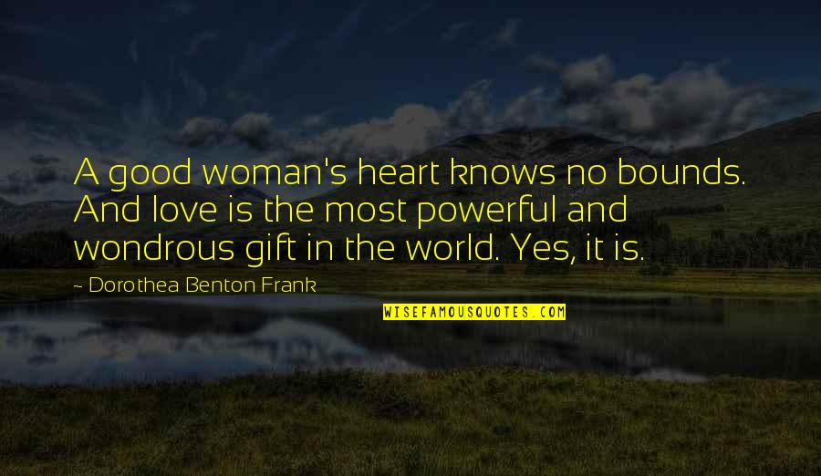 A Good Woman's Love Quotes By Dorothea Benton Frank: A good woman's heart knows no bounds. And