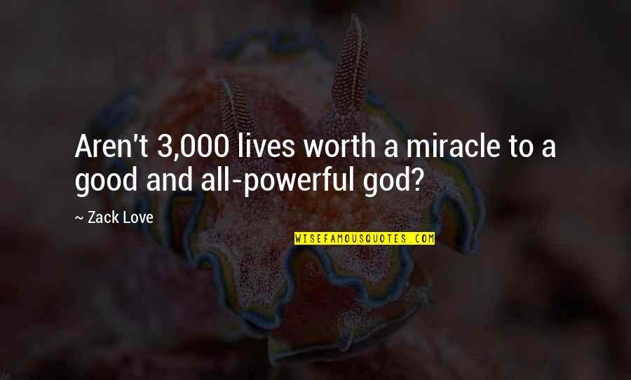 A Good Woman's Love Quotes By Zack Love: Aren't 3,000 lives worth a miracle to a