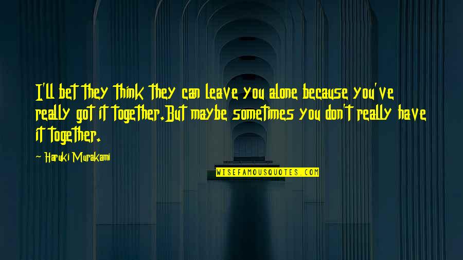 A Good Woman's Worth Quotes By Haruki Murakami: I'll bet they think they can leave you