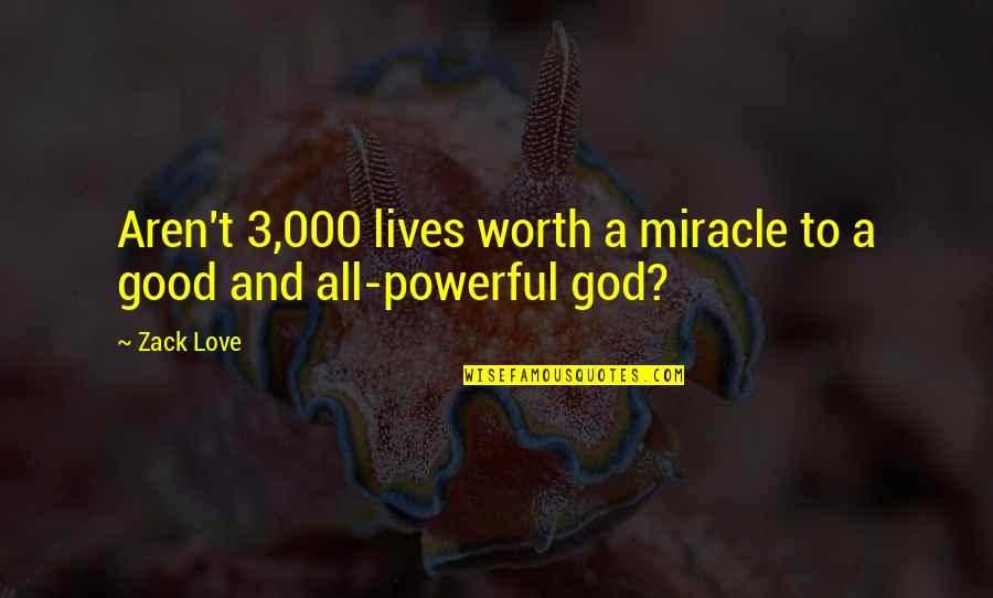 A Good Woman's Worth Quotes By Zack Love: Aren't 3,000 lives worth a miracle to a