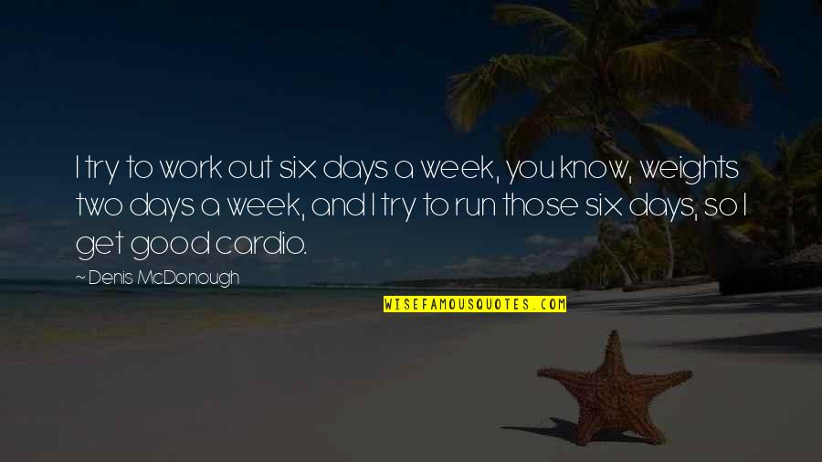 A Good Work Out Quotes By Denis McDonough: I try to work out six days a