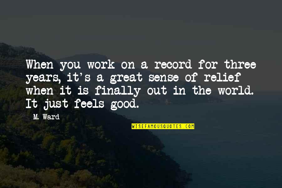 A Good Work Out Quotes By M. Ward: When you work on a record for three