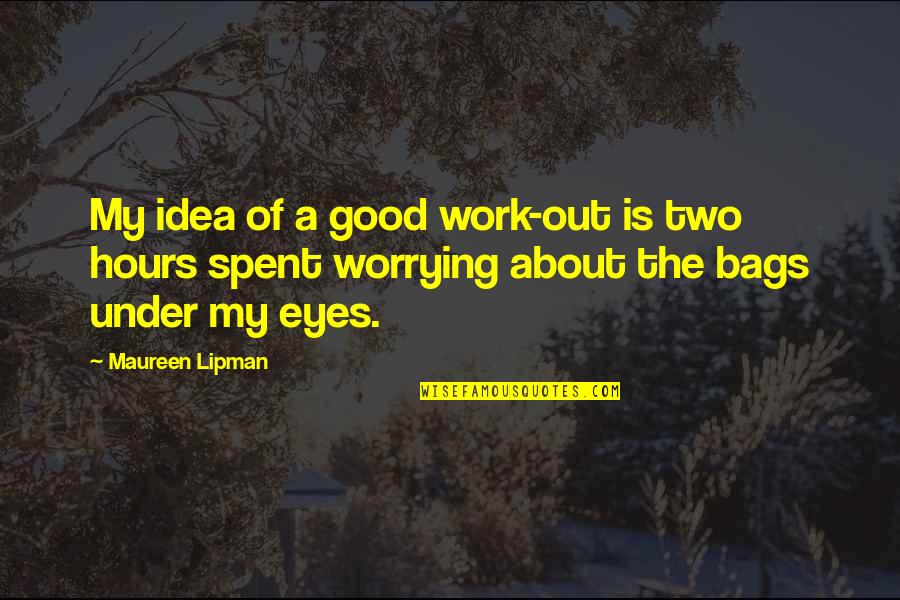 A Good Work Out Quotes By Maureen Lipman: My idea of a good work-out is two
