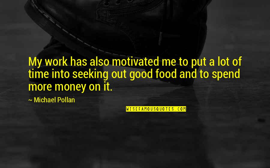 A Good Work Out Quotes By Michael Pollan: My work has also motivated me to put