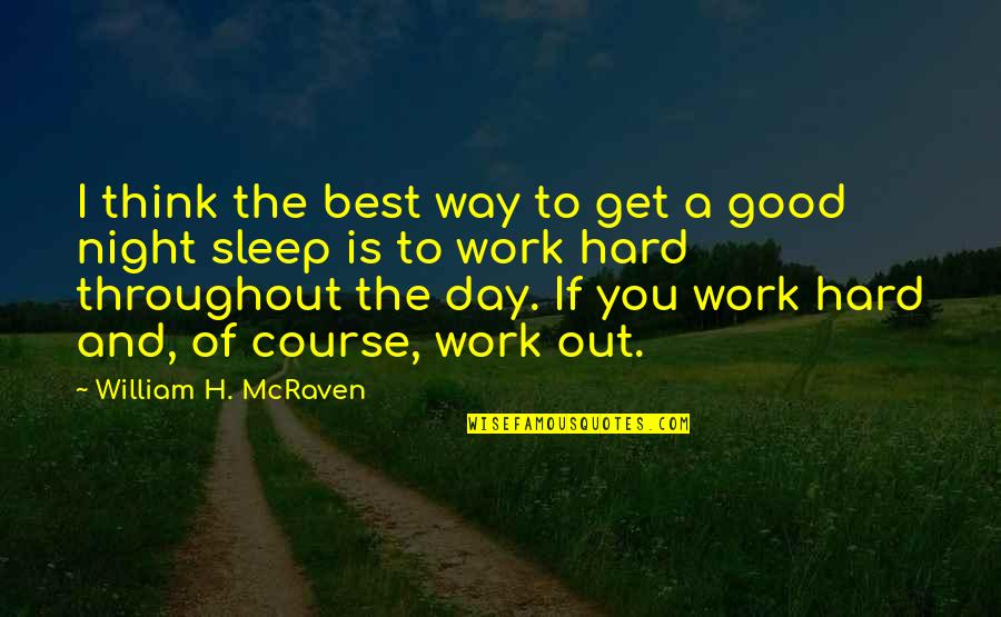 A Good Work Out Quotes By William H. McRaven: I think the best way to get a