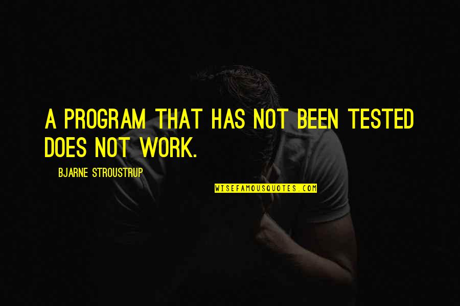 A Good Work Week Quotes By Bjarne Stroustrup: A program that has not been tested does
