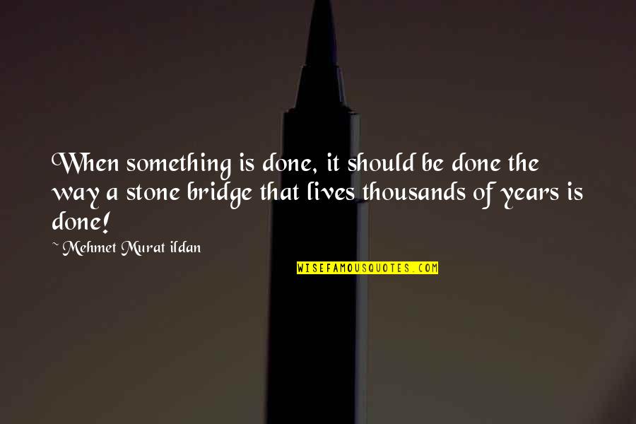 A Good Work Week Quotes By Mehmet Murat Ildan: When something is done, it should be done
