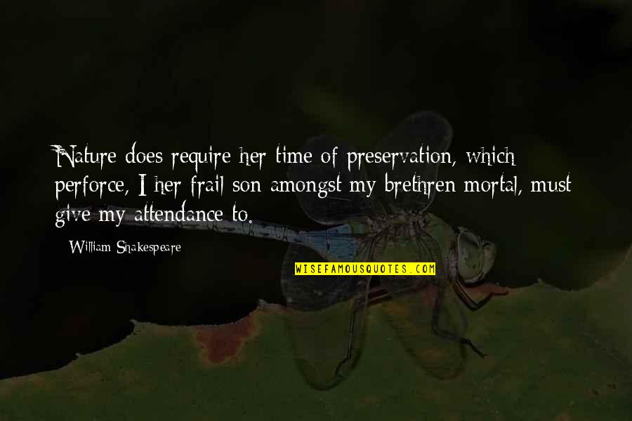 A Good Work Week Quotes By William Shakespeare: Nature does require her time of preservation, which