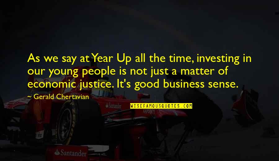 A Good Year Quotes By Gerald Chertavian: As we say at Year Up all the