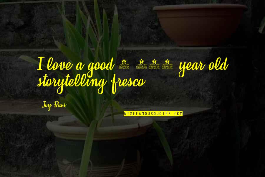 A Good Year Quotes By Joy Baer: I love a good 2,000 year old storytelling