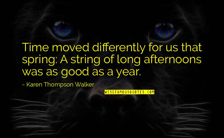 A Good Year Quotes By Karen Thompson Walker: Time moved differently for us that spring: A