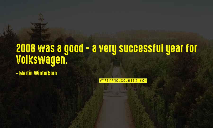 A Good Year Quotes By Martin Winterkorn: 2008 was a good - a very successful