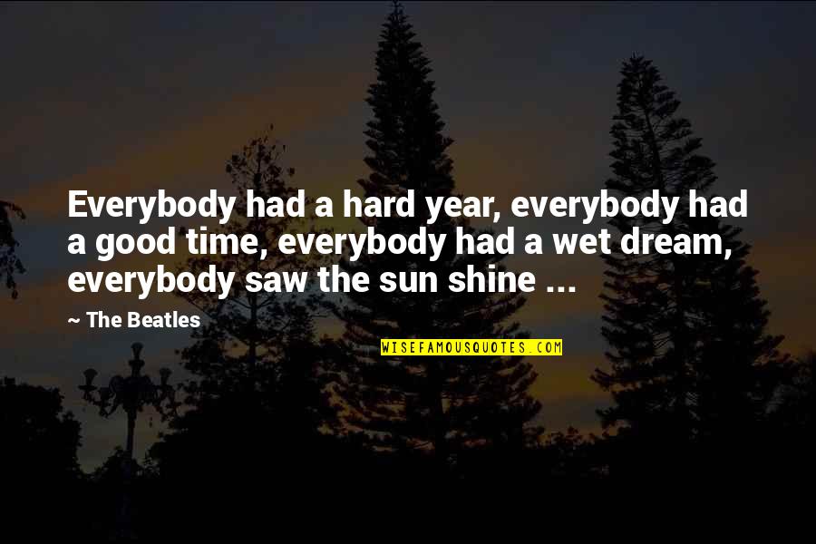 A Good Year Quotes By The Beatles: Everybody had a hard year, everybody had a