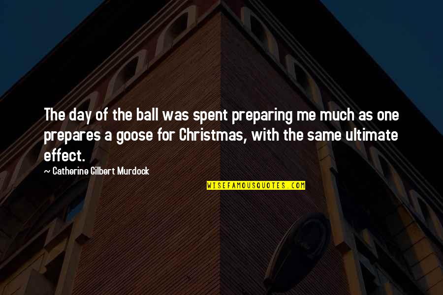A Goose Quotes By Catherine Gilbert Murdock: The day of the ball was spent preparing