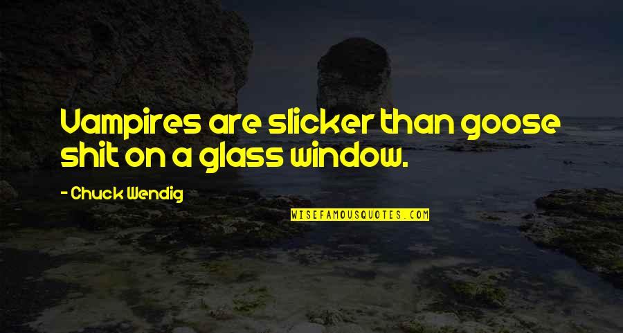 A Goose Quotes By Chuck Wendig: Vampires are slicker than goose shit on a