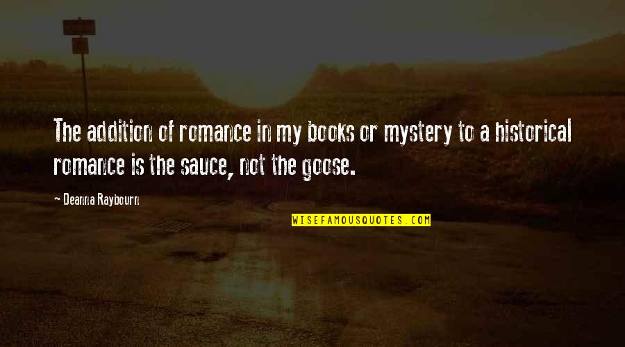 A Goose Quotes By Deanna Raybourn: The addition of romance in my books or