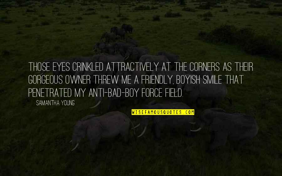 A Gorgeous Smile Quotes By Samantha Young: Those eyes crinkled attractively at the corners as