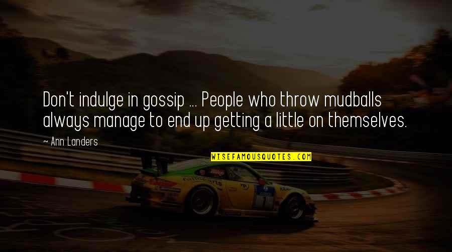 A Gossip Quotes By Ann Landers: Don't indulge in gossip ... People who throw A Gossip Quotes By Ann Landers: Don't indulge in gossip ... People who throw