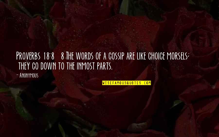 A Gossip Quotes By Anonymous: Proverbs 18:8 8 The words of a gossip