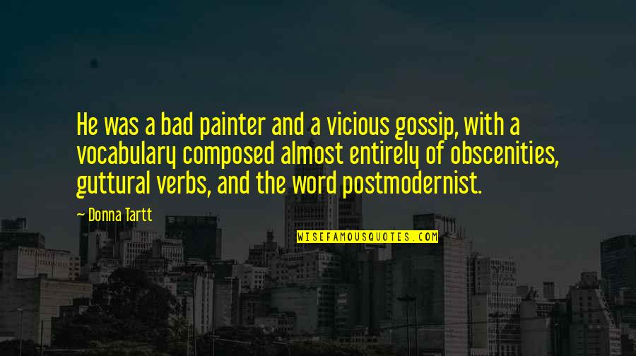A Gossip Quotes By Donna Tartt: He was a bad painter and a vicious
