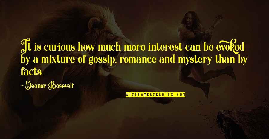 A Gossip Quotes By Eleanor Roosevelt: It is curious how much more interest can