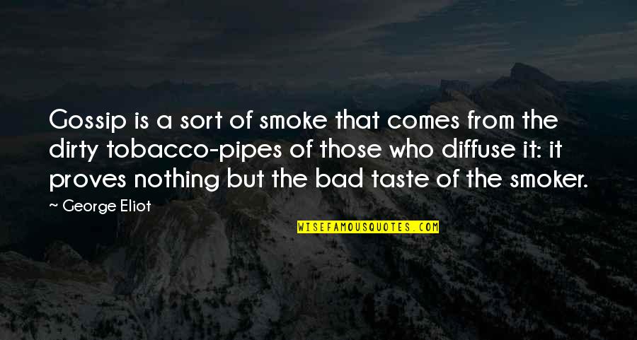 A Gossip Quotes By George Eliot: Gossip is a sort of smoke that comes