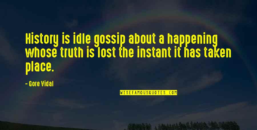 A Gossip Quotes By Gore Vidal: History is idle gossip about a happening whose A Gossip Quotes By Gore Vidal: History is idle gossip about a happening whose