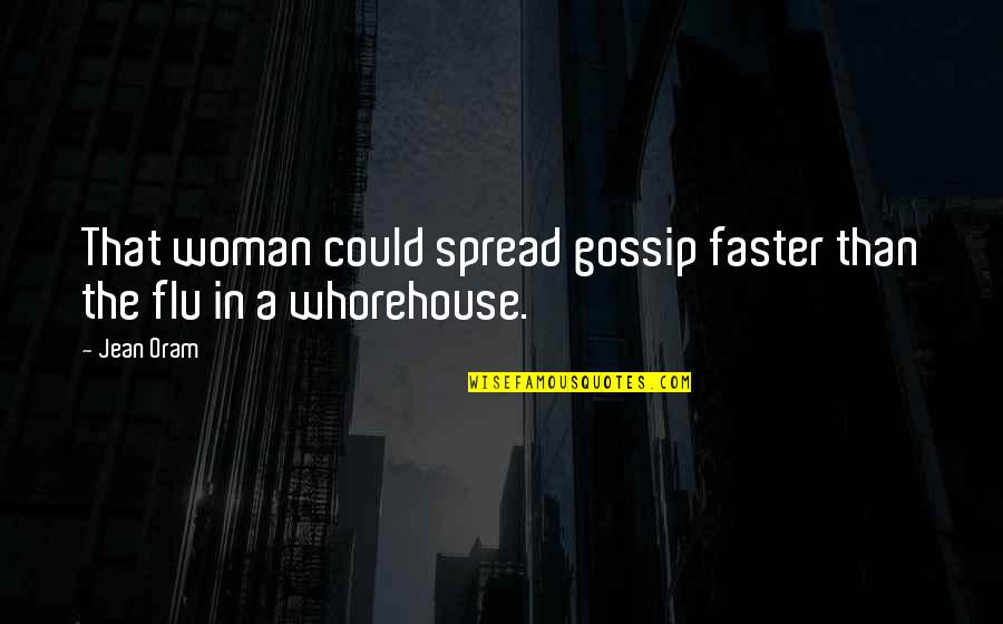 A Gossip Quotes By Jean Oram: That woman could spread gossip faster than the
