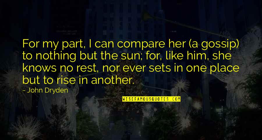 A Gossip Quotes By John Dryden: For my part, I can compare her (a A Gossip Quotes By John Dryden: For my part, I can compare her (a