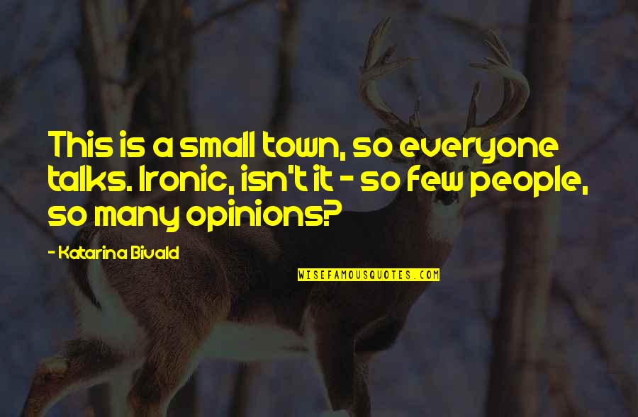 A Gossip Quotes By Katarina Bivald: This is a small town, so everyone talks.