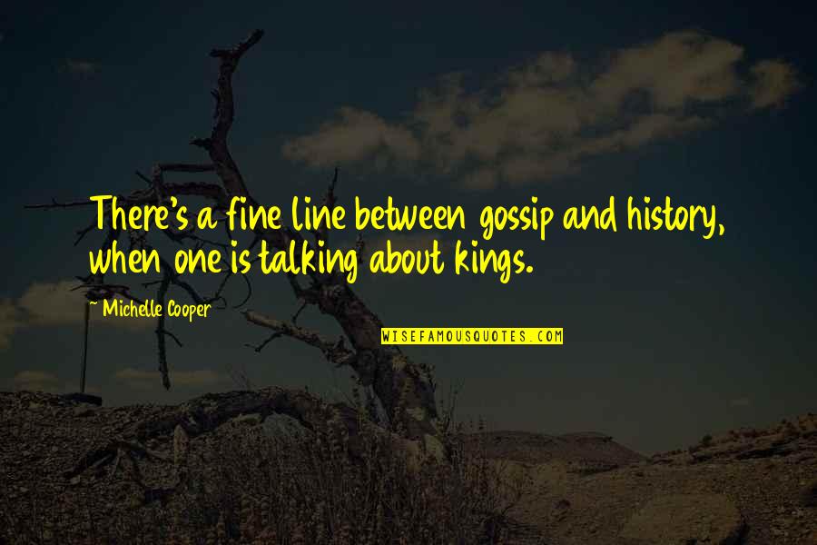 A Gossip Quotes By Michelle Cooper: There's a fine line between gossip and history,