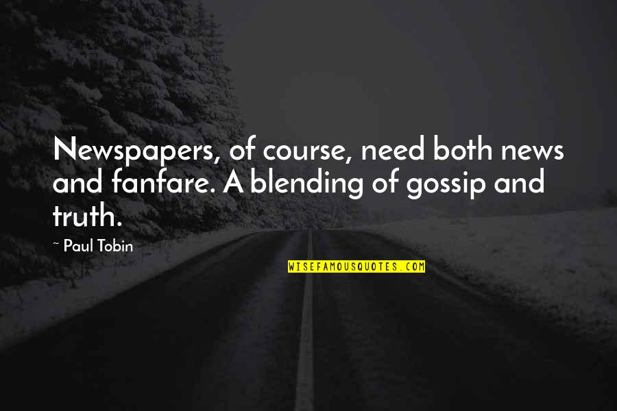 A Gossip Quotes By Paul Tobin: Newspapers, of course, need both news and fanfare.