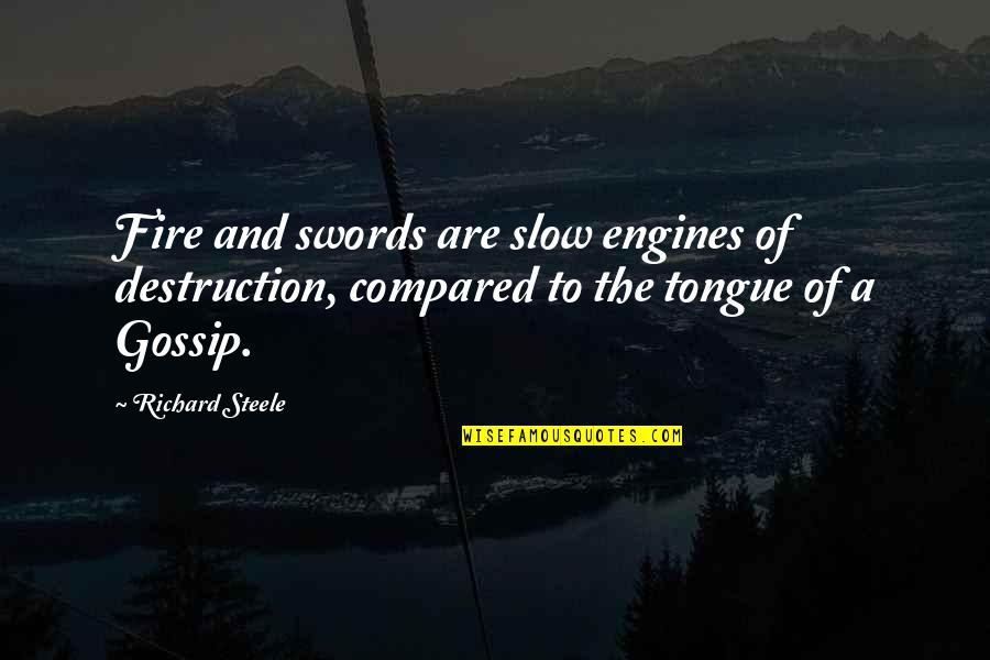 A Gossip Quotes By Richard Steele: Fire and swords are slow engines of destruction, A Gossip Quotes By Richard Steele: Fire and swords are slow engines of destruction,