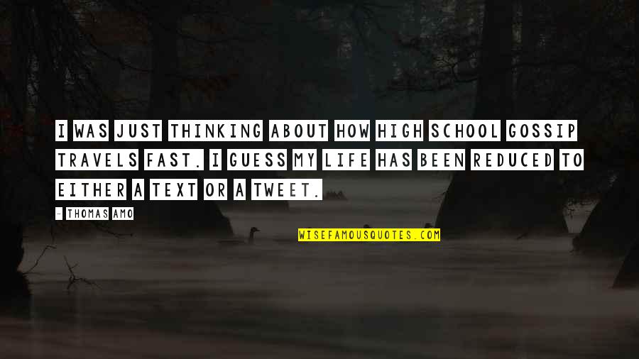 A Gossip Quotes By Thomas Amo: I was just thinking about how high school