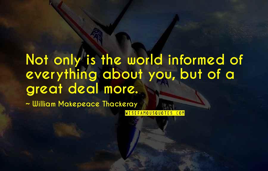 A Gossip Quotes By William Makepeace Thackeray: Not only is the world informed of everything