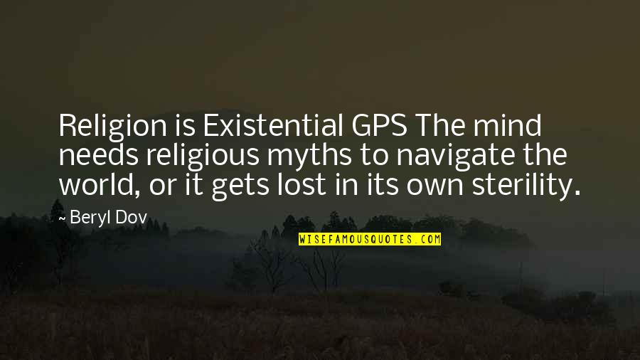 A Gps Quotes By Beryl Dov: Religion is Existential GPS The mind needs religious