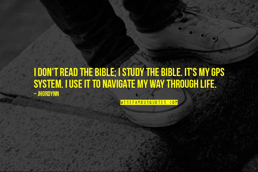 A Gps Quotes By Jhordynn: I don't read the Bible; I study the