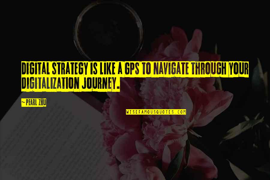 A Gps Quotes By Pearl Zhu: Digital strategy is like a GPS to navigate