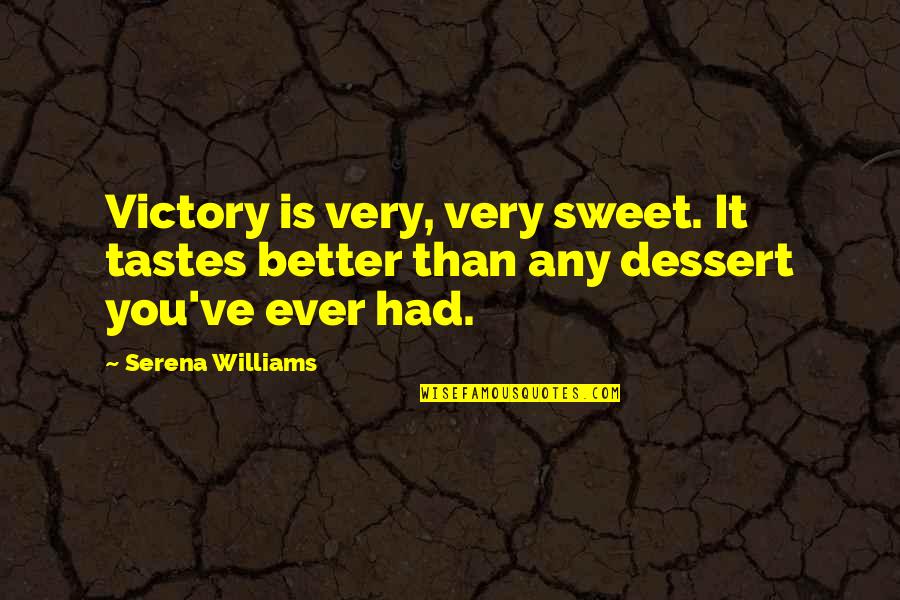 A Gracious Plenty Quotes By Serena Williams: Victory is very, very sweet. It tastes better