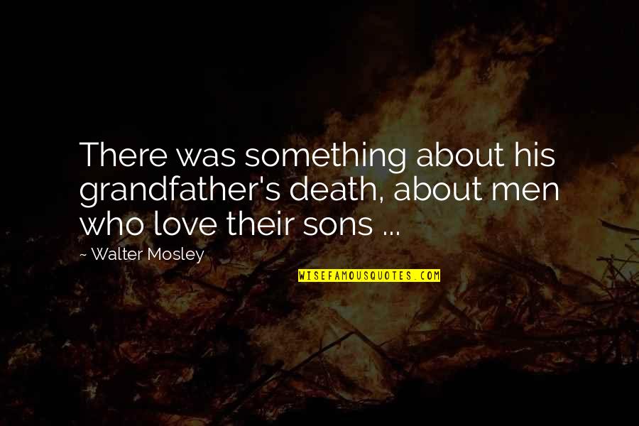 A Grandfather Death Quotes By Walter Mosley: There was something about his grandfather's death, about A Grandfather Death Quotes By Walter Mosley: There was something about his grandfather's death, about
