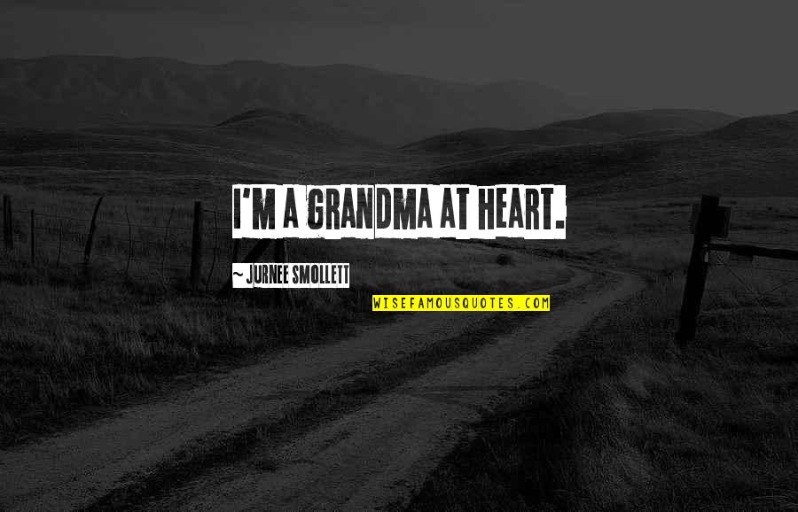 A Grandma Quotes By Jurnee Smollett: I'm a grandma at heart. A Grandma Quotes By Jurnee Smollett: I'm a grandma at heart.
