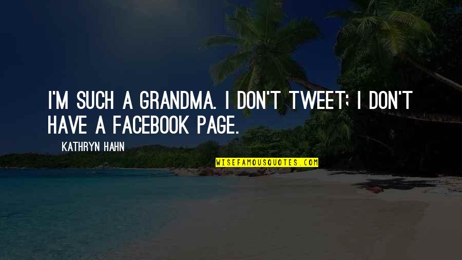 A Grandma Quotes By Kathryn Hahn: I'm such a grandma. I don't tweet; I